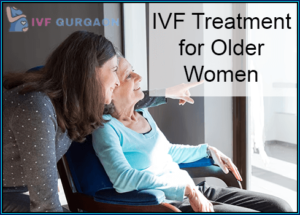 IVF Treatment for Older Women